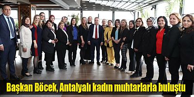 Başkan Böcek, Antalyalı kadın muhtarlarla buluştu
