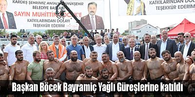 Başkan Böcek Bayramiç Yağlı Güreşlerine katıldı