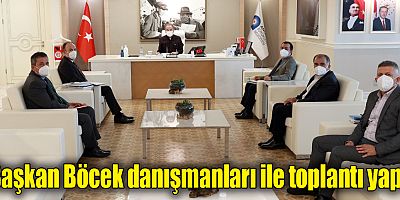 Başkan Böcek danışmanları ile toplantı yaptı