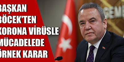 Başkan Böcek’ten korona virüsle mücadelede örnek karar