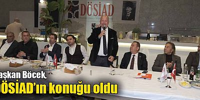 Başkan Böcek, DÖSİAD’ın konuğu oldu