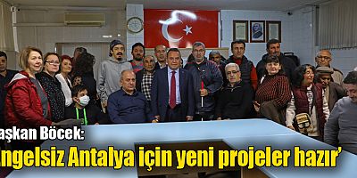 Başkan Böcek: ‘Engelsiz Antalya için yeni projeler hazır’  