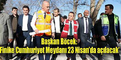 Başkan Böcek; ‘Finike Cumhuriyet Meydanı 23 Nisan’da açılacak’