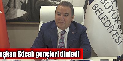 Başkan Böcek gençleri dinledi