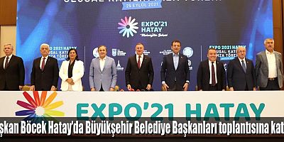 Başkan Böcek Hatay’da Büyükşehir Belediye Başkanları toplantısına katıldı