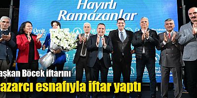 Başkan Böcek iftarını Pazarcı esnafıyla iftar yaptı