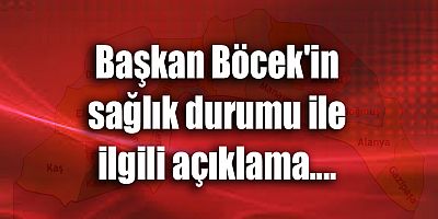 Başkan Böcek'in sağlık durumu ile ilgili açıklama