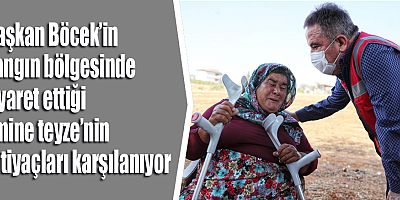 Başkan Böcek’in yangın bölgesinde ziyaret ettiği Emine teyzenin ihtiyaçları karşılanıyor