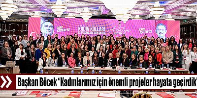 Başkan Böcek “Kadınlarımız için önemli projeler hayata geçirdik” 