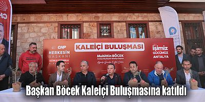 Başkan Böcek Kaleiçi Buluşmasına katıldı