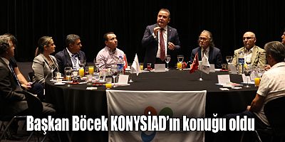 Başkan Böcek KONYSİAD’ın konuğu oldu