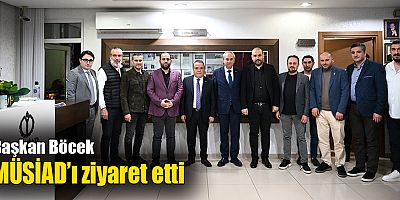 Başkan Böcek MÜSİAD’ı ziyaret etti 