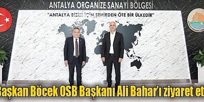 Başkan Böcek OSB Başkanı Ali Bahar’ı ziyaret etti