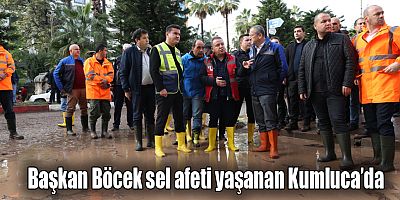 Başkan Böcek sel afeti yaşanan Kumluca’da