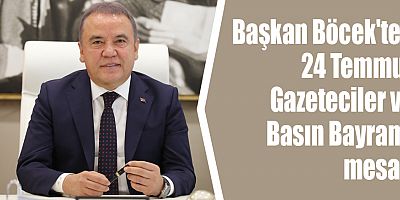 Başkan Böcek'ten 24 Temmuz Gazeteciler ve Basın Bayramı mesajı
