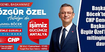 Başkan Böcek’ten CHP Genel Başkanı Özgür Özel’in mitingine davet  