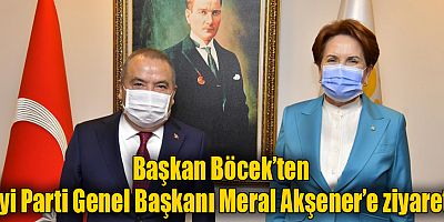 Başkan Böcek’ten İyi Parti Genel Başkanı Meral Akşener’e ziyaret