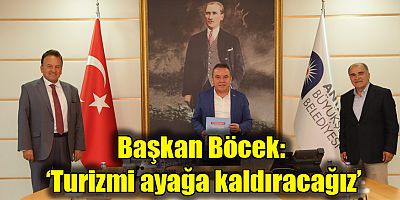 Başkan Böcek:  ‘Turizmi ayağa kaldıracağız’