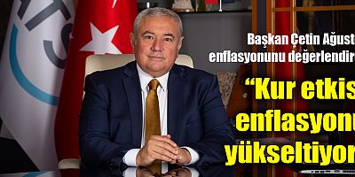 Başkan Çetin’den Ağustos Enflasyonu Değerlendirmesi