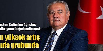 Başkan Çetin’den Ağustos enflasyonu değerlendirmesi