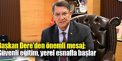Başkan Dere'den önemli mesaj: Güvenli eğitim, yerel esnafla başlar