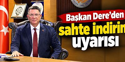 Başkan Dere’den sahte indirim uyarısı