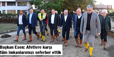 Başkan Esen: Afetlere karşı tüm imkanlarımızı seferber ettik