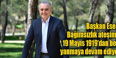 Başkan Esen: Bağımsızlık ateşimiz 19 Mayıs 1919’dan beri yanmaya devam ediyor