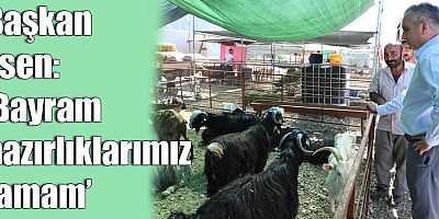 Başkan Esen: ‘Bayram hazırlıklarımız tamam’ 