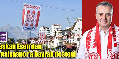 Başkan Esen’den Antalyaspor’a bayrak desteği