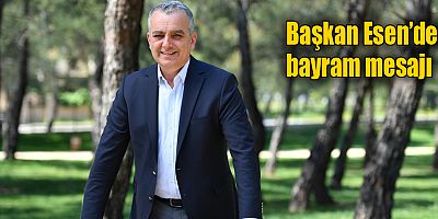Başkan Esen’den bayram mesajı