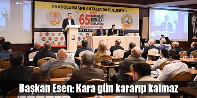Başkan Esen: Kara gün kararıp kalmaz