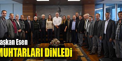 Başkan Esen muhtarları dinledi