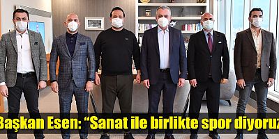 Başkan Esen: “Sanat ile birlikte spor diyoruz”