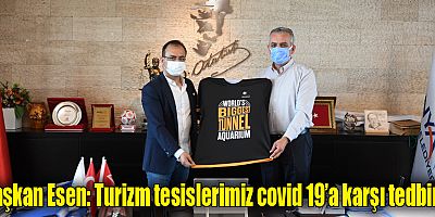 Başkan Esen: Turizm tesislerimiz covid 19’a karşı tedbirli 