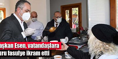 Başkan Esen, vatandaşlara kuru fasulye ikram etti