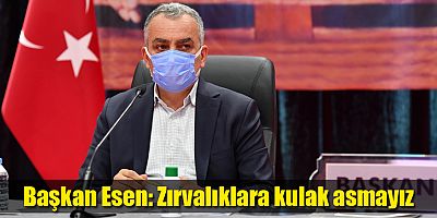 Başkan Esen: Zırvalıklara kulak asmayız