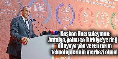 Başkan Hacısüleyman: Antalya, yalnızca Türkiye'ye değil, dünyaya yön veren tarım teknolojilerinin merkezi olmalı