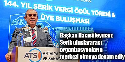 Başkan Hacısüleyman: Serik uluslararası organizasyonların merkezi olmaya devam ediyor