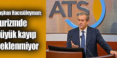 Başkan Hacısüleyman: Turizmde büyük kayıp beklenmiyor