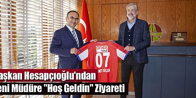 Başkan Hesapçıoğlu'ndan Yeni Müdüre 