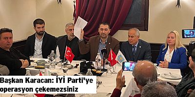 Başkan Karacan: İYİ Parti'ye operasyon çekemezsiniz