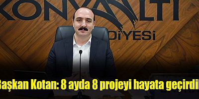 Başkan Kotan: 8 ayda 8 projeyi hayata geçirdik