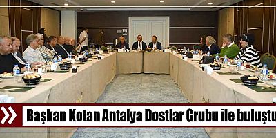 Başkan Kotan Antalya Dostlar Grubu ile buluştu