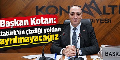Başkan Kotan: Atatürk'ün çizdiği yoldan ayrılmayacağız