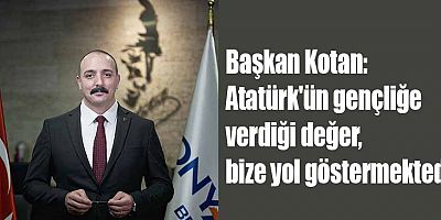 Başkan Kotan: Atatürk'ün gençliğe verdiği değer, bize yol göstermektedir