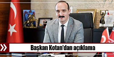 Başkan Kotan'dan açıklama