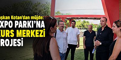 Başkan Kotan'dan müjde: EXPO Parkı'na kurs merkezi projesi