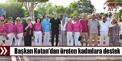Başkan Kotan'dan üreten kadınlara destek