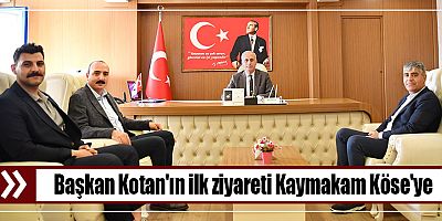 Başkan Kotan'ın ilk ziyareti Kaymakam Köse'ye